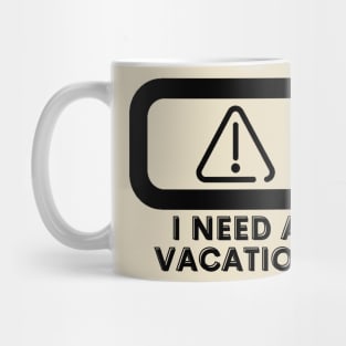 I need a vacation Mug